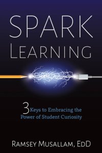 cover of the book Spark Learning: 3 Keys to Embracing the Power of Student Curiosity