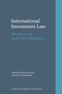 cover of the book International Investment Law : The Sources of Rights and Obligations