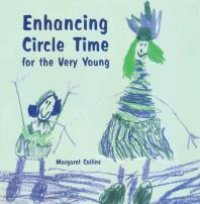 cover of the book Enhancing Circle Time for the Very Young : Activities for 3 to 7 Year Olds to Do Before, During and after Circle Time