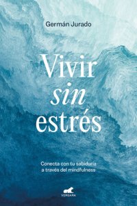 cover of the book Vivir sin estrés: Conecta con tu sabiduría a través del mindfulness