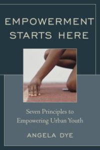 cover of the book Empowerment Starts Here : Seven Principles to Empowering Urban Youth