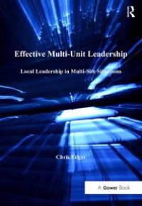 cover of the book Effective Multi-Unit Leadership : Local Leadership in Multi-Site Situations