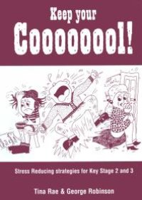 cover of the book Keep Your Coooooool! : Stress Reducing Strategies for Key Stage 2 And 3