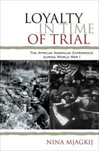 cover of the book Loyalty in Time of Trial : The African American Experience During World War I