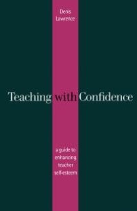 cover of the book Teaching with Confidence : A Guide to Enhancing Teacher Self-Esteem