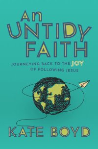 cover of the book An Untidy Faith: Journeying Back to the Joy of Following Jesus