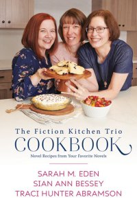 cover of the book The Fiction Kitchen Trio Cookbook: Novel Recipes from Your Favorite Novels