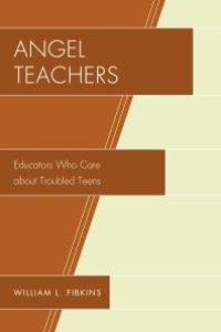 cover of the book Angel Teachers : Educators Who Care about Troubled Teens