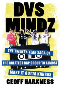 cover of the book DVS Mindz: The Twenty-Year Saga of the Greatest Rap Group to Almost Make It Outta Kansas