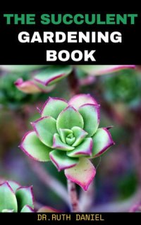 cover of the book The Succulent Gardening Book: How to Create a Succulent Garden