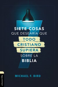 cover of the book Siete cosas que desearía que todo cristiano supiera sobre la Biblia