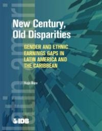 cover of the book New Century, Old Disparities : Gender and Ethnic Earnings Gaps in Latin America and the Caribbean