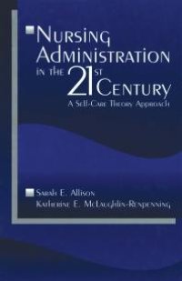 cover of the book Nursing Administration in the 21st Century : A Self-Care Theory Approach