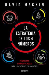 cover of the book La estrategia de los 4 números: Finanzas simplificadas para lideres no financieros