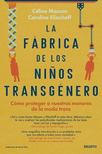 cover of the book La fábrica de los niños transgénero: Cómo proteger a nuestros menores de la moda trans