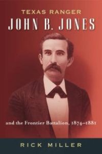 cover of the book Texas Ranger John B. Jones and the Frontier Battalion, 1874-1881