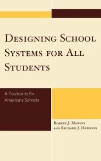 cover of the book Designing School Systems for All Students : A Toolbox to Fix America's Schools