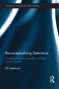 cover of the book Reconceptualizing Deterrence : Nudging Toward Rationality in Middle Eastern Rivalries