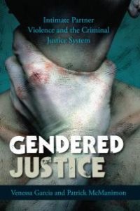 cover of the book Gendered Justice : Intimate Partner Violence and the Criminal Justice System