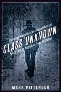 cover of the book Class Unknown : Undercover Investigations of American Work and Poverty from the Progressive Era to the Present