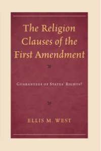 cover of the book The Religion Clauses of the First Amendment : Guarantees of States' Rights?