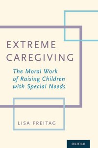 cover of the book Extreme Caregiving: The Moral Work of Raising Children with Special Needs