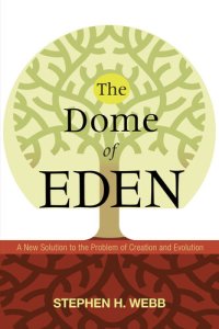 cover of the book The Dome of Eden: A New Solution to the Problem of Creation and Evolution