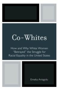 cover of the book Co-Whites : How and Why White Women 'Betrayed' the Struggle for Racial Equality in the United States