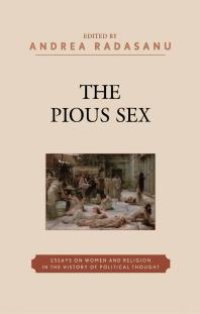 cover of the book The Pious Sex : Essays on Women and Religion in the History of Political Thought