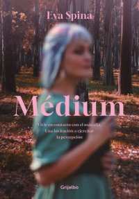 cover of the book Médium: Vivir en contacto con el más allá. Una invitación a ejercitar la percepción