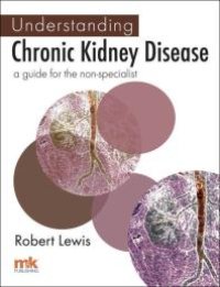 cover of the book Understanding Chronic Kidney Disease : A guide for the non-specialist