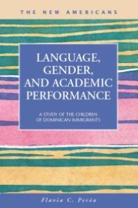 cover of the book Language, Gender, and Academic Performance : A Study of the Children of Dominican Immigrants