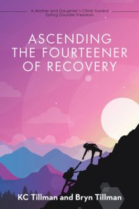 cover of the book Ascending the Fourteener of Recovery: A Mother and Daughter's Climb Toward Eating Disorder Freedom