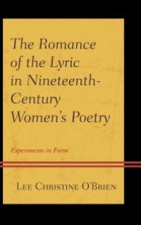 cover of the book The Romance of the Lyric in Nineteenth-Century Women's Poetry : Experiments in Form