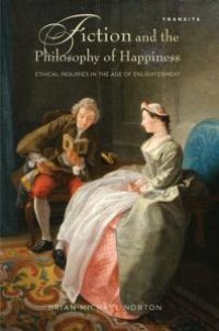 cover of the book Fiction and the Philosophy of Happiness : Ethical Inquiries in the Age of Enlightenment