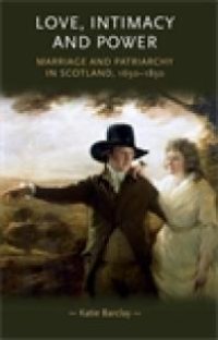 cover of the book Love, Intimacy and Power : Marriage and Patriarchy in Scotland, 1650-1850