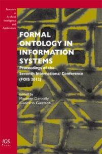 cover of the book Formal Ontology in Information Systems : Proceedings of the Seventh International Conference (FOIS 2012)