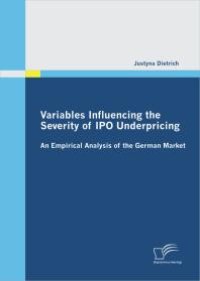 cover of the book Variables Influencing the Severity of IPO Underpricing: An Empirical Analysis of the German Market : An Empirical Analysis of the German Market