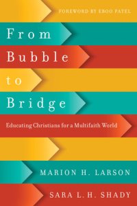 cover of the book From Bubble to Bridge: Educating Christians for a Multifaith World