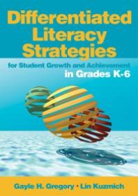 cover of the book Differentiated Literacy Strategies for Student Growth and Achievement in Grades K-6