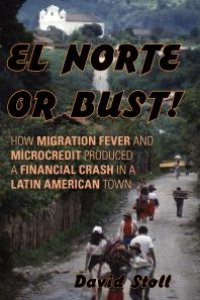 cover of the book El Norte or Bust! : How Migration Fever and Microcredit Produced a Financial Crash in a Latin American Town