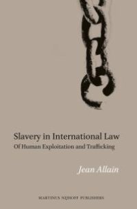 cover of the book Slavery in International Law : Of Human Exploitation and Trafficking