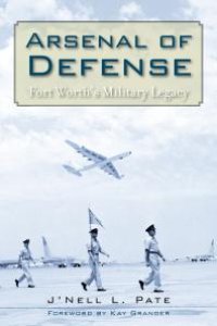 cover of the book Arsenal of Defense : Fort Worth's Military Legacy