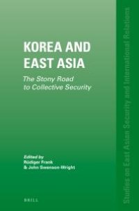 cover of the book Korea and East Asia : The Stony Road to Collective Security