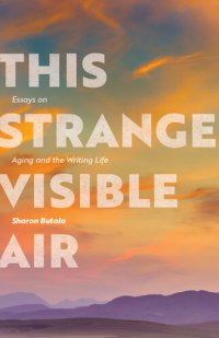 cover of the book This Strange Visible Air: Essays on Aging and the Writing Life