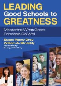 cover of the book Leading Good Schools to Greatness : Mastering What Great Principals Do Well