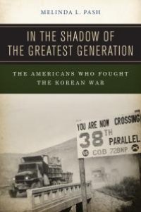 cover of the book In the Shadow of the Greatest Generation : The Americans Who Fought the Korean War