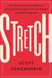 cover of the book Stretch: Descubre el potencial de trabajar con recursos limitados y logra mucho más de lo que jamas habías imaginado