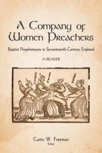 cover of the book A Company of Women Preachers : Baptist Prophetesses in Seventeenth-Century England