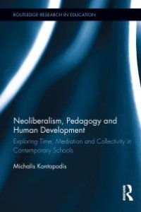 cover of the book Neoliberalism, Pedagogy and Human Development : Exploring Time, Mediation and Collectivity in Contemporary Schools